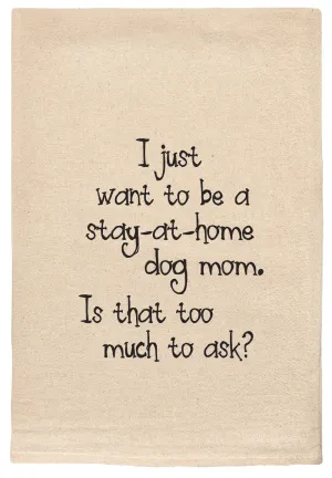 024 - T Towels - I Just Want To Be a Stay at Home Dog Mom